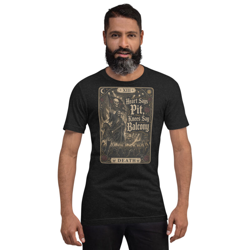 Heart Says Pit, Knees Say Balcony – Unisex